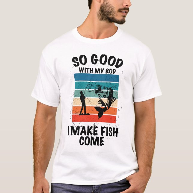 Camiseta Tão Bom Com Minha Vara Faço Peixes Virem (Frente)
