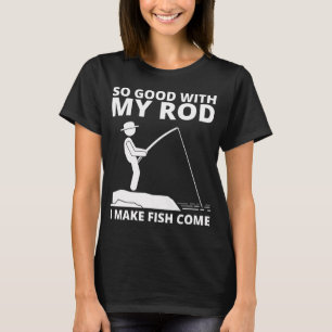 CAMISETA TÃO BOM COM MINHA VARINHA QUE EU FAÇO PEIXE VIR