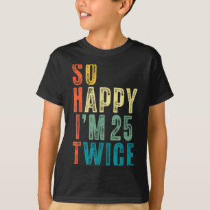 Camiseta Tão Feliz Estou aos 25 Duas Vezes Aniversário de 5