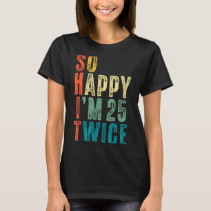 Camiseta Tão Feliz Estou Com 25 Duas Vezes 50º Aniversário 