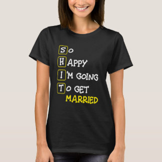 Camiseta Tão Feliz Estou Indo Me Casar   Festa de Despedida