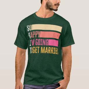 Camiseta Tão Feliz Estou Para Me Casar Para Noiva Noivo