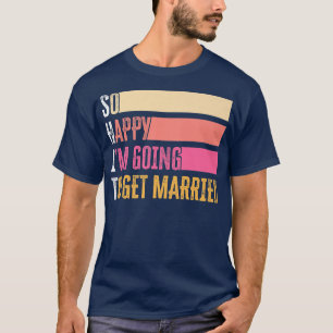 Camiseta Tão Feliz Estou Para Me Casar Para Noiva Noivo
