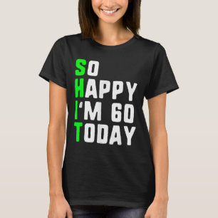Camiseta Tão Feliz Eu Tenho 60 Hoje 60 Anos De Idade Engraç