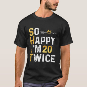 Camiseta Tão Feliz Que Estou 20 Duas Vezes Engraçado 40 Ani