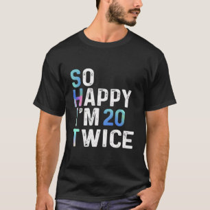 Camiseta Tão Feliz Que Estou 20 Vezes Engraçado aniversário