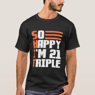 Camiseta Tão Feliz Que Estou 21 Triplo Aniversário Do 63º T