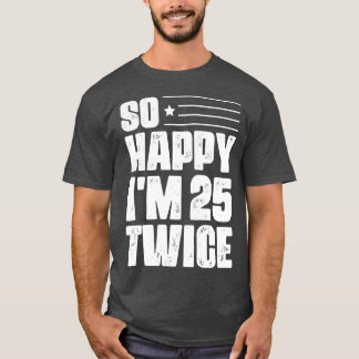 Camiseta Tão Feliz Que Estou 25 Duas Vezes 50. º Aniversári