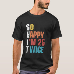 Camiseta Tão feliz que estou 25 vezes engraçado 50 anos