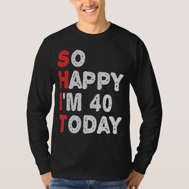 Camiseta Tão feliz que estou 40º dia hoje Engraçado Ideia d (Frente)