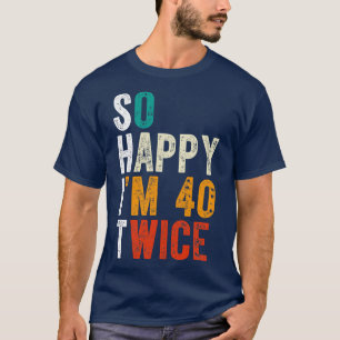 Camiseta Tão Feliz Que Estou 40 Duas Vezes