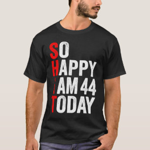 Camiseta Tão Feliz Que Estou 44 Hoje Festa de aniversário