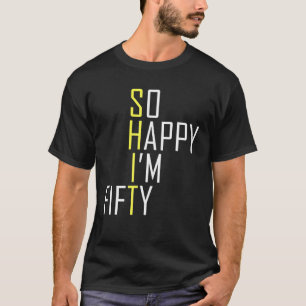 Camiseta Tão feliz que estou 50 engraçados 50 Aniversário G