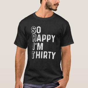 Camiseta Tão feliz que estou com 30 aniversário de 30 anos