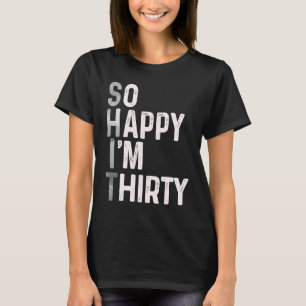 Camiseta Tão feliz que estou com 30 anos hoje aniversário d