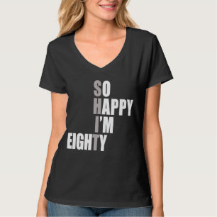 Camiseta Tão feliz que estou com 80 80 de aniversário