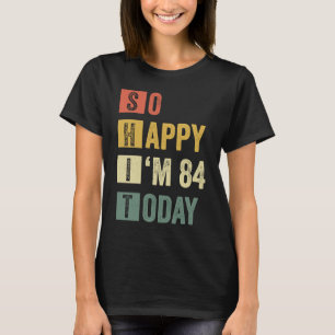 Camiseta Tão feliz que estou no 84º aniversário sarcástico