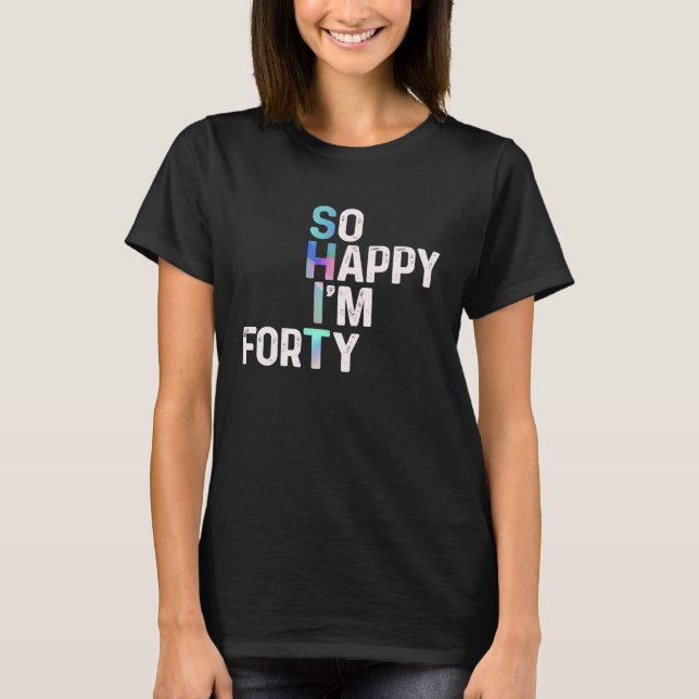 Camiseta Tão feliz que estou quarenta hoje divertido 40º di (Frente)