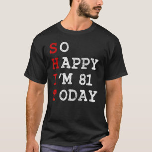 Camiseta Tão Feliz Que Eu Tenho 81 Anos Hoje, Aniversário D