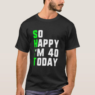 Camiseta Tão feliz que hoje tenho 40 anos, aniversário de 4