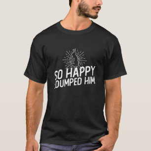 Camiseta Tão Feliz Que Lhe Larguei - Festa Divorciada