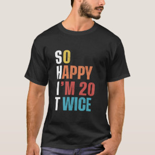 Camiseta Tão feliz que sou 20 vezes aniversário de 40 anos 