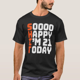 Camiseta Tão feliz que tenho 21 anos hoje aniversário de 21