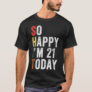Camiseta Tão feliz que tenho 21 anos hoje aniversário de 21