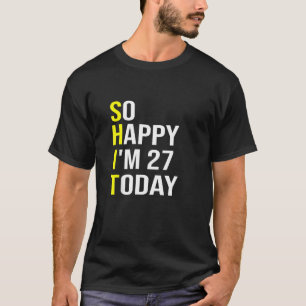Camiseta Tão feliz que tenho 27 anos hoje 27 anos