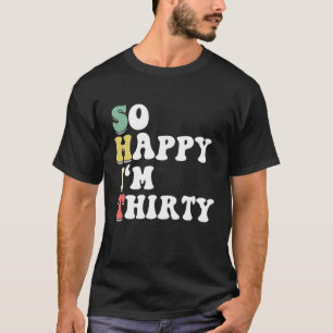 Camiseta Tão feliz que tenho 30 anos - Aniversário BDAY a