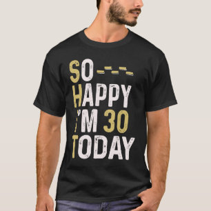 Camiseta Tão feliz que tenho 30 anos hoje aniversário de 30