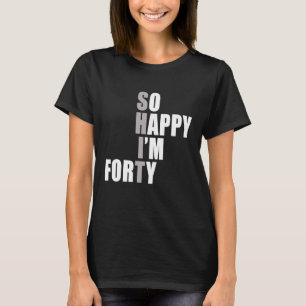 Camiseta Tão feliz que tenho 40 aniversário de 40 anos