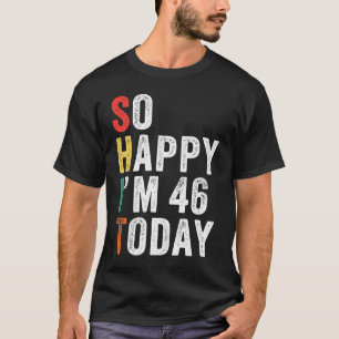 Camiseta Tão feliz que tenho 46 anos hoje 46 aniversário