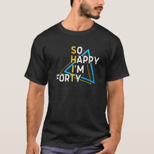 Camiseta Tão feliz que tenho 50 aniversário de 40 anos 40 a