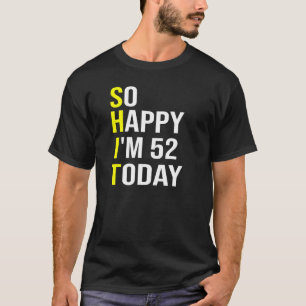 Camiseta Tão feliz que tenho 52 anos hoje 52 anos 52 anos