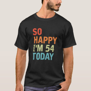 Camiseta Tão feliz que tenho 54 anos hoje, 54 anos, 54 anos