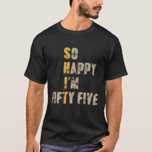 Camiseta Tão feliz que tenho 55 anos, 55 anos, 55 anos, cha