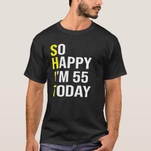 Camiseta Tão feliz que tenho 55 anos hoje 55 anos 55