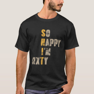 Camiseta Tão feliz que tenho 60 anos de idade, 60 anos de i