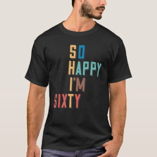 Camiseta Tão feliz que tenho 60 anos e 60 anos