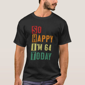 Camiseta Tão feliz que tenho 64 anos hoje Engraçado, 64 ano