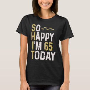 Camiseta Tão feliz que tenho 65 anos hoje 65.