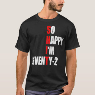 CAMISETA TÃO FELIZ QUE TENHO 72 ANIVERSÁRIOS ENGRAÇADOS