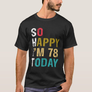 Camiseta Tão Feliz Que Tenho 78 Hoje 78 78