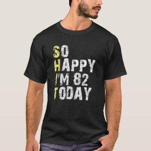 Camiseta Tão feliz que tenho 82 anos hoje, 82 anos, Anivers