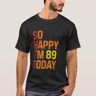 Camiseta Tão feliz que tenho 89 hoje