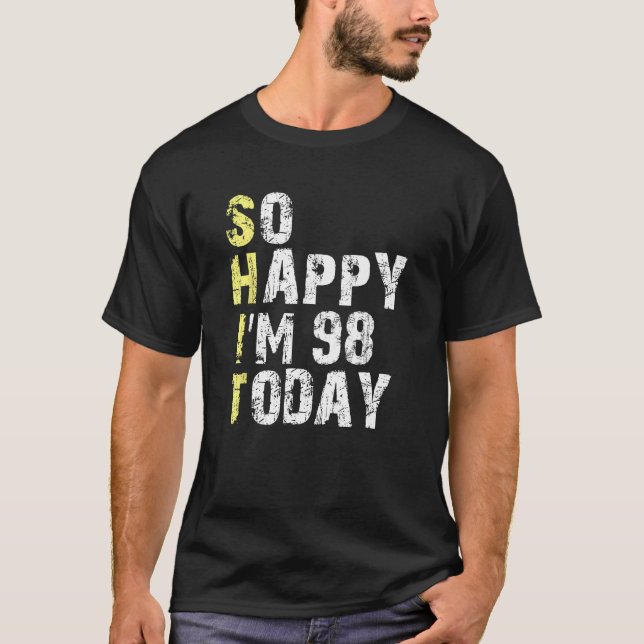 Camiseta Tão feliz que tenho 98 hoje, 98 anos, anos, trocad (Frente)