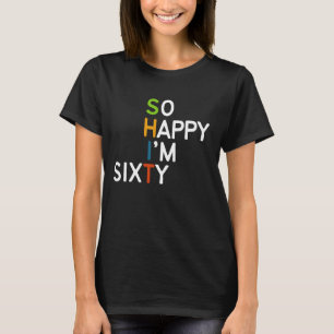 Camiseta Tão feliz que tenho sessenta e sessenta e sessenta