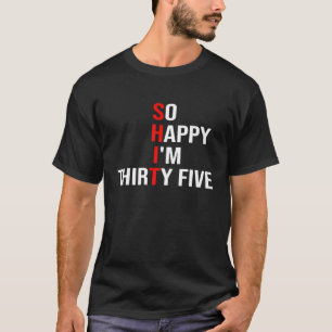 Camiseta Tão feliz que tenho trinta e cinco anos 35 anos de