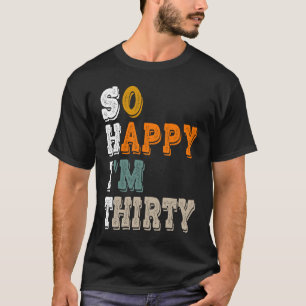 Camiseta Tão feliz que tenho trinta e trinta anos de aniver